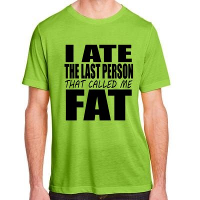 I Ate The Last Person That Called Me Fat Funny Saying Adult ChromaSoft Performance T-Shirt