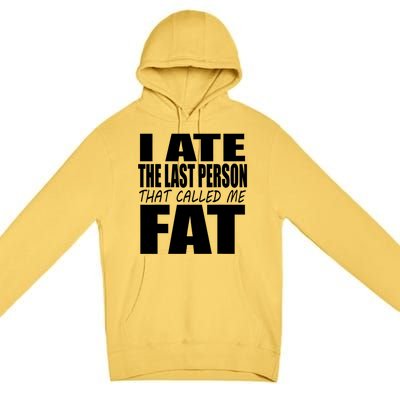 I Ate The Last Person That Called Me Fat Funny Saying Premium Pullover Hoodie