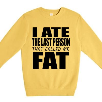 I Ate The Last Person That Called Me Fat Funny Saying Premium Crewneck Sweatshirt