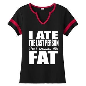 I Ate The Last Person That Called Me Fat Funny Saying Ladies Halftime Notch Neck Tee