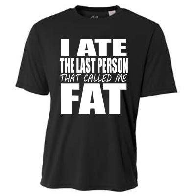 I Ate The Last Person That Called Me Fat Funny Saying Cooling Performance Crew T-Shirt