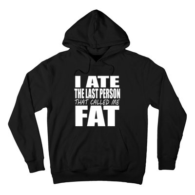 I Ate The Last Person That Called Me Fat Funny Saying Hoodie