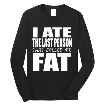 I Ate The Last Person That Called Me Fat Funny Saying Long Sleeve Shirt