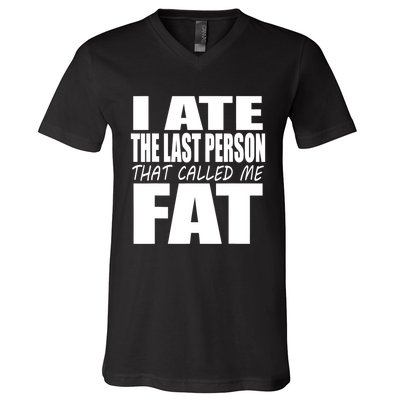 I Ate The Last Person That Called Me Fat Funny Saying V-Neck T-Shirt