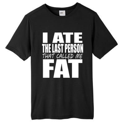 I Ate The Last Person That Called Me Fat Funny Saying Tall Fusion ChromaSoft Performance T-Shirt