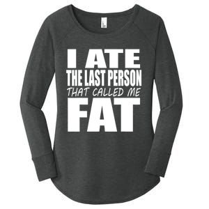 I Ate The Last Person That Called Me Fat Funny Saying Women's Perfect Tri Tunic Long Sleeve Shirt