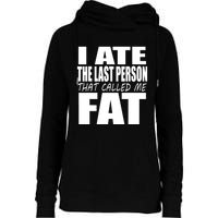 I Ate The Last Person That Called Me Fat Funny Saying Womens Funnel Neck Pullover Hood