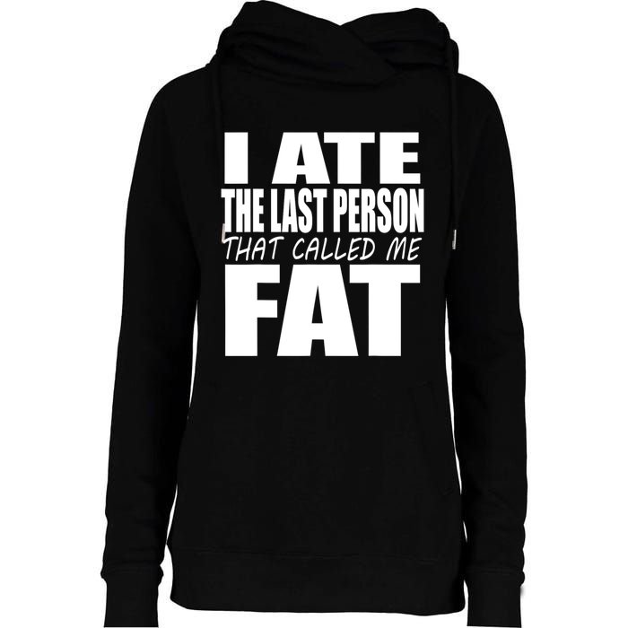 I Ate The Last Person That Called Me Fat Funny Saying Womens Funnel Neck Pullover Hood