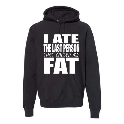 I Ate The Last Person That Called Me Fat Funny Saying Premium Hoodie