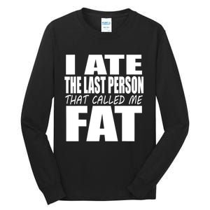 I Ate The Last Person That Called Me Fat Funny Saying Tall Long Sleeve T-Shirt