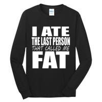 I Ate The Last Person That Called Me Fat Funny Saying Tall Long Sleeve T-Shirt