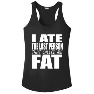 I Ate The Last Person That Called Me Fat Funny Saying Ladies PosiCharge Competitor Racerback Tank