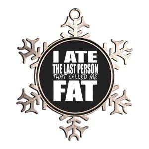 I Ate The Last Person That Called Me Fat Funny Saying Metallic Star Ornament