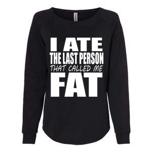 I Ate The Last Person That Called Me Fat Funny Saying Womens California Wash Sweatshirt