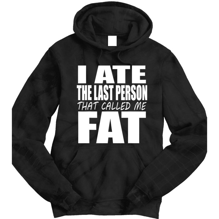 I Ate The Last Person That Called Me Fat Funny Saying Tie Dye Hoodie