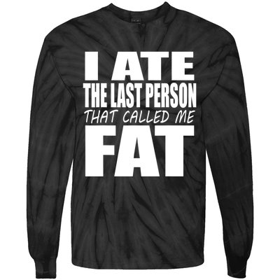 I Ate The Last Person That Called Me Fat Funny Saying Tie-Dye Long Sleeve Shirt