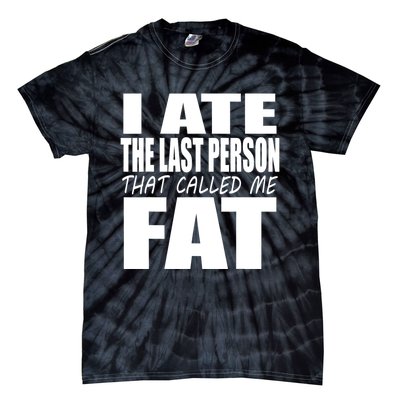 I Ate The Last Person That Called Me Fat Funny Saying Tie-Dye T-Shirt