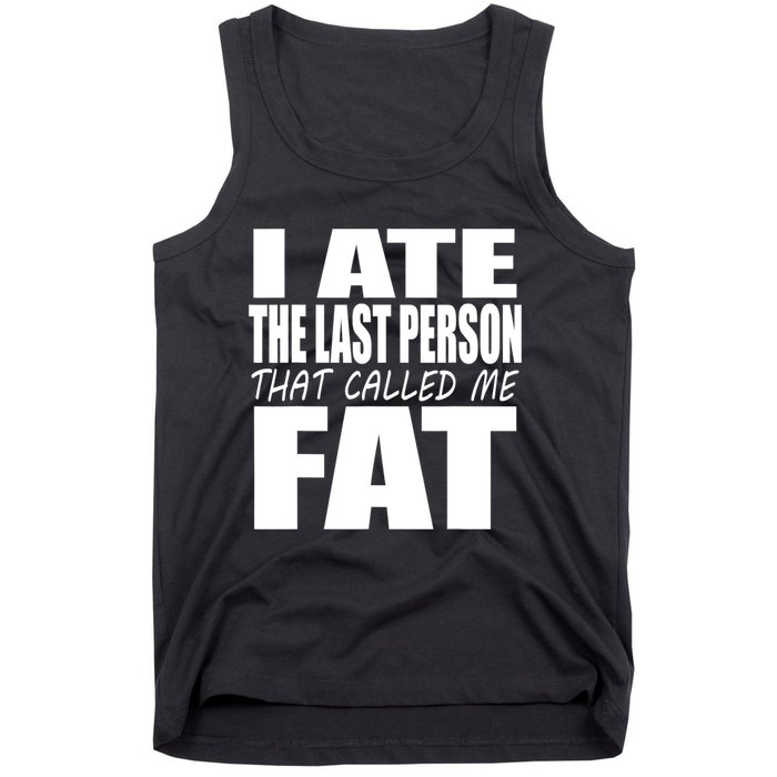 I Ate The Last Person That Called Me Fat Funny Saying Tank Top