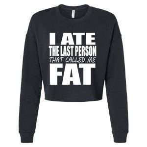 I Ate The Last Person That Called Me Fat Funny Saying Cropped Pullover Crew