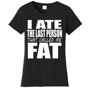 I Ate The Last Person That Called Me Fat Funny Saying Women's T-Shirt