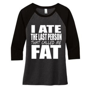 I Ate The Last Person That Called Me Fat Funny Saying Women's Tri-Blend 3/4-Sleeve Raglan Shirt