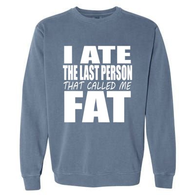 I Ate The Last Person That Called Me Fat Funny Saying Garment-Dyed Sweatshirt