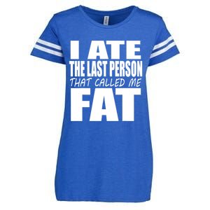 I Ate The Last Person That Called Me Fat Funny Saying Enza Ladies Jersey Football T-Shirt