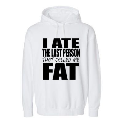 I Ate The Last Person That Called Me Fat Funny Saying Garment-Dyed Fleece Hoodie