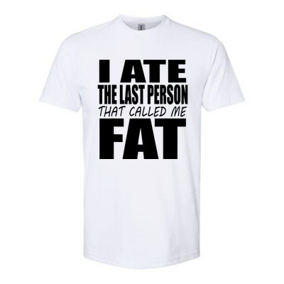 I Ate The Last Person That Called Me Fat Funny Saying Softstyle CVC T-Shirt