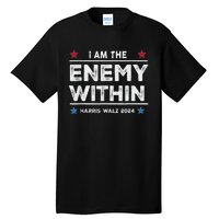 I Am The Enemy Within Harris Walz 2024 Merch Tall T-Shirt