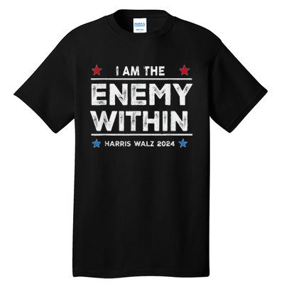 I Am The Enemy Within Harris Walz 2024 Merch Tall T-Shirt