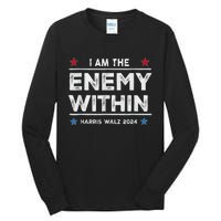 I Am The Enemy Within Harris Walz 2024 Merch Tall Long Sleeve T-Shirt