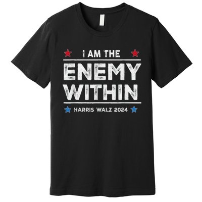 I Am The Enemy Within Harris Walz 2024 Merch Premium T-Shirt