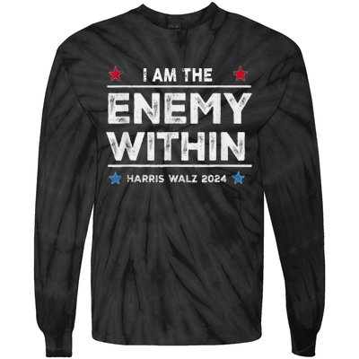 I Am The Enemy Within Harris Walz 2024 Merch Tie-Dye Long Sleeve Shirt