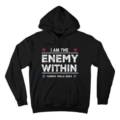 I Am The Enemy Within Harris Walz 2024 Merch Tall Hoodie