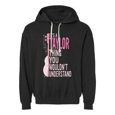 ItS A Taylor Thing You WouldnT Understand Garment-Dyed Fleece Hoodie