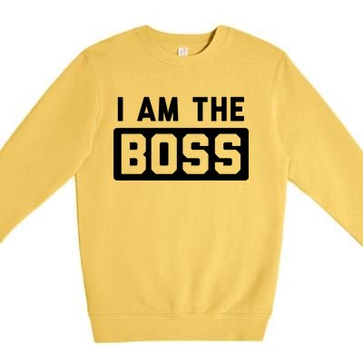 I Am The Boss Gift Premium Crewneck Sweatshirt