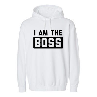 I Am The Boss Gift Garment-Dyed Fleece Hoodie