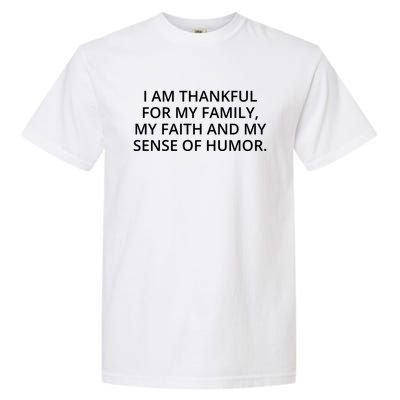 I Am Thankful For My Family My Faith And My Sense Of Humor Meaningful Gift Garment-Dyed Heavyweight T-Shirt