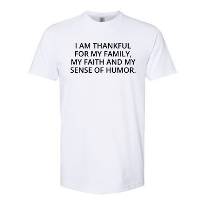 I Am Thankful For My Family My Faith And My Sense Of Humor Meaningful Gift Softstyle® CVC T-Shirt