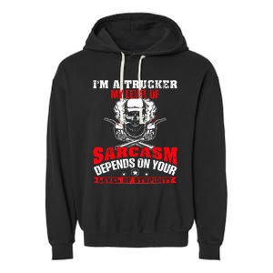 Im A Trucker My Level Of Sarcasm Depends On Your Level Of Garment-Dyed Fleece Hoodie