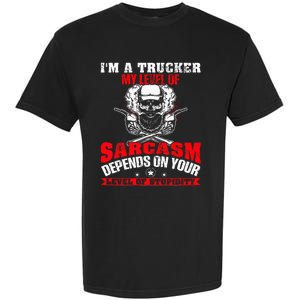 Im A Trucker My Level Of Sarcasm Depends On Your Level Of Garment-Dyed Heavyweight T-Shirt