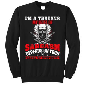 Im A Trucker My Level Of Sarcasm Depends On Your Level Of Sweatshirt