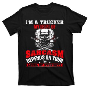 Im A Trucker My Level Of Sarcasm Depends On Your Level Of T-Shirt