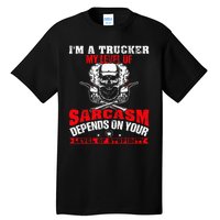 Im A Trucker My Level Of Sarcasm Depends On Your Level Of Tall T-Shirt