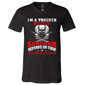 Im A Trucker My Level Of Sarcasm Depends On Your Level Of V-Neck T-Shirt