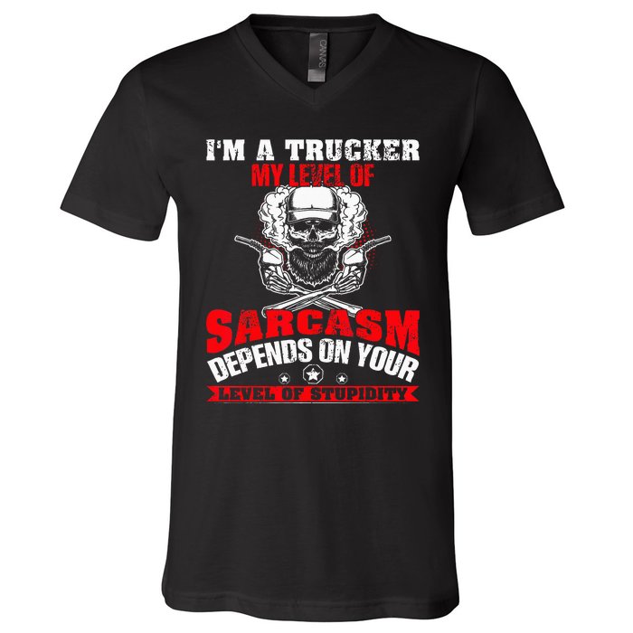 Im A Trucker My Level Of Sarcasm Depends On Your Level Of V-Neck T-Shirt