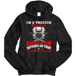 Im A Trucker My Level Of Sarcasm Depends On Your Level Of Tie Dye Hoodie