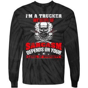 Im A Trucker My Level Of Sarcasm Depends On Your Level Of Tie-Dye Long Sleeve Shirt