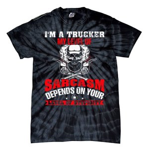 Im A Trucker My Level Of Sarcasm Depends On Your Level Of Tie-Dye T-Shirt